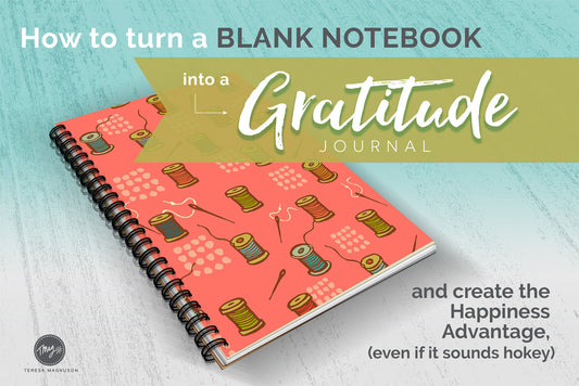 How to Turn A Blank Notebook into A Gratitude Journal (and create a Happiness Advantage, even if it sounds hokey)